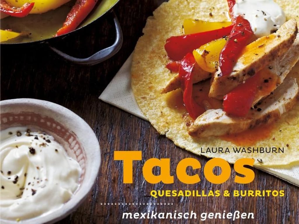 Laura Washburn: Tacos, Quesadillas & Burritos. Mexikanisch genießen. Hädecke 2012, ISBN-13: 978-3-7750-0635-4. Foto: Hädecke Verlag/Isobel Wield