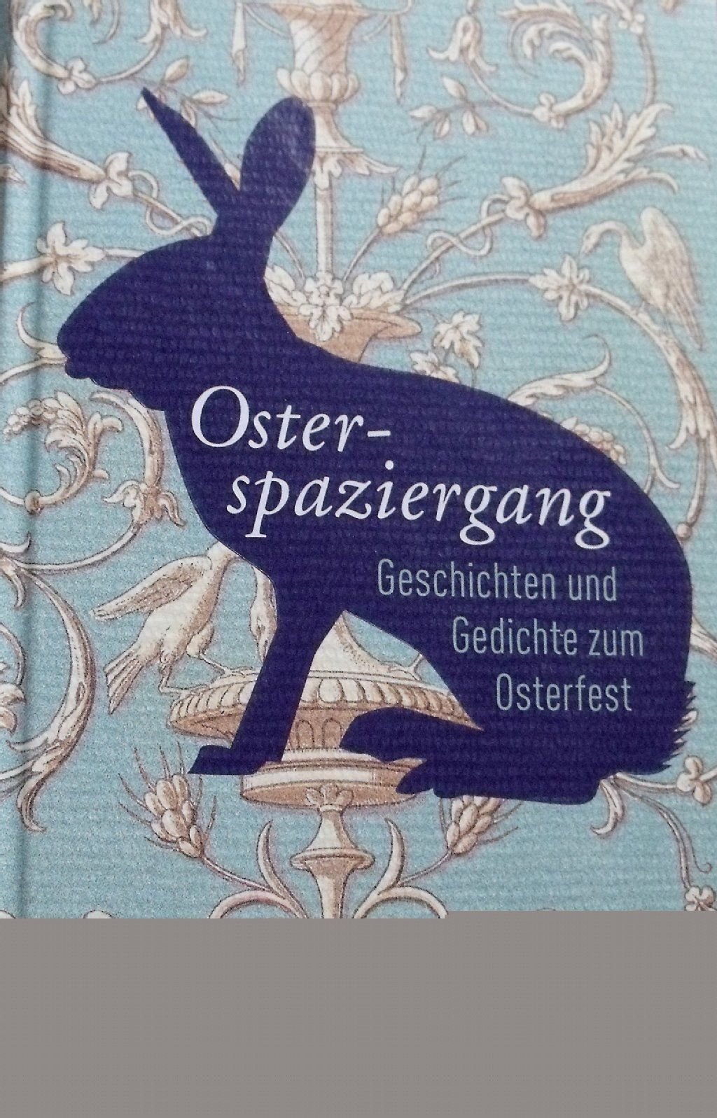 Buchvorschlag von Oliver Leiste. Titel: "Osterspaziergang - Geschichten und Gedichte zum Osterfest", Verlag: Reclam, 2012, ISBN: 978-3-15-010804-8