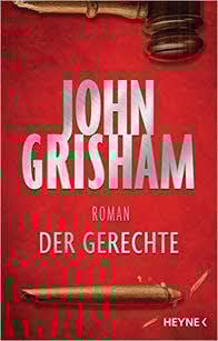 John Grisham:Der Gerechte,416 Seiten,Heyne Verlag,22,99 Euro