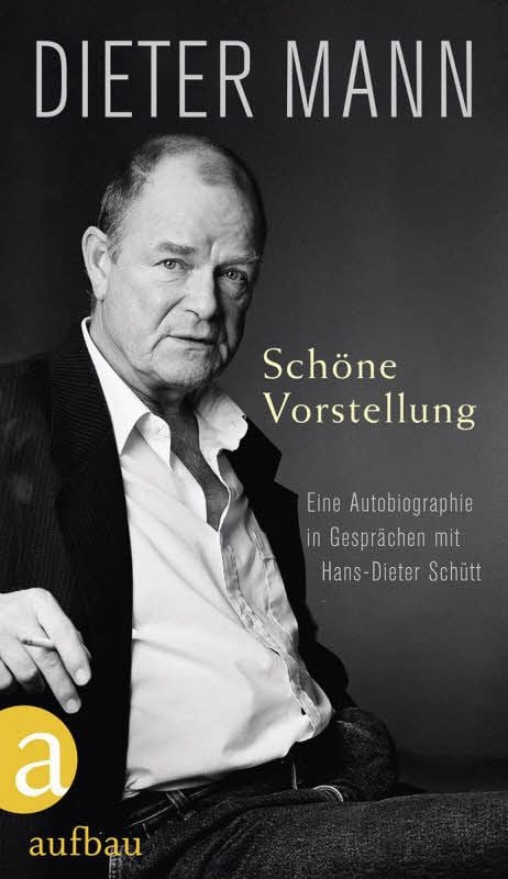 Dieter Mann: Schöne Vorstellung Aufbau Verlag, 332 Seiten, mit Abb., 19,95 Euro