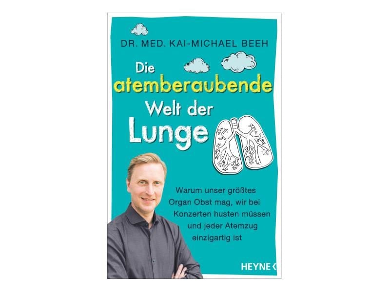 Dr. med. Kai-Michael Beeh: Die atemberaubende Welt der Lunge. Heyne. 288 S., 17 Euro, ISBN 9783453207073. Foto: Heyne