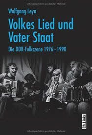 Wolfgang Leyn: „Volkes Lied und Vater Staat -Die DDR-Folkszene 1976-1990“, Ch. Links Verlag, 378 Seiten, 35 Euro