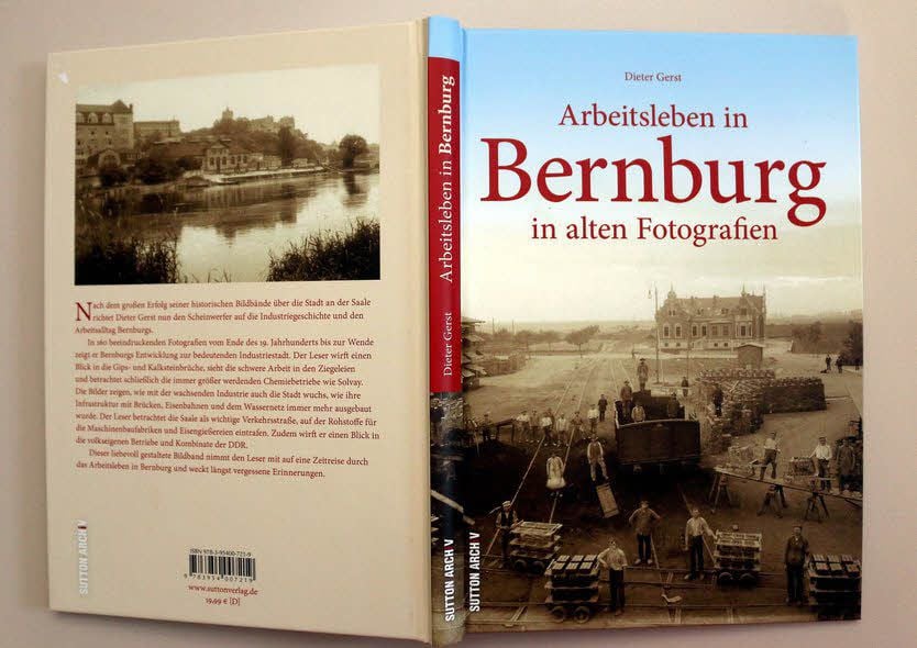 Dieter Gerst zeigt das Arbeitsleben in Bernburg zwischen 1850 und dem Ende der DDR.