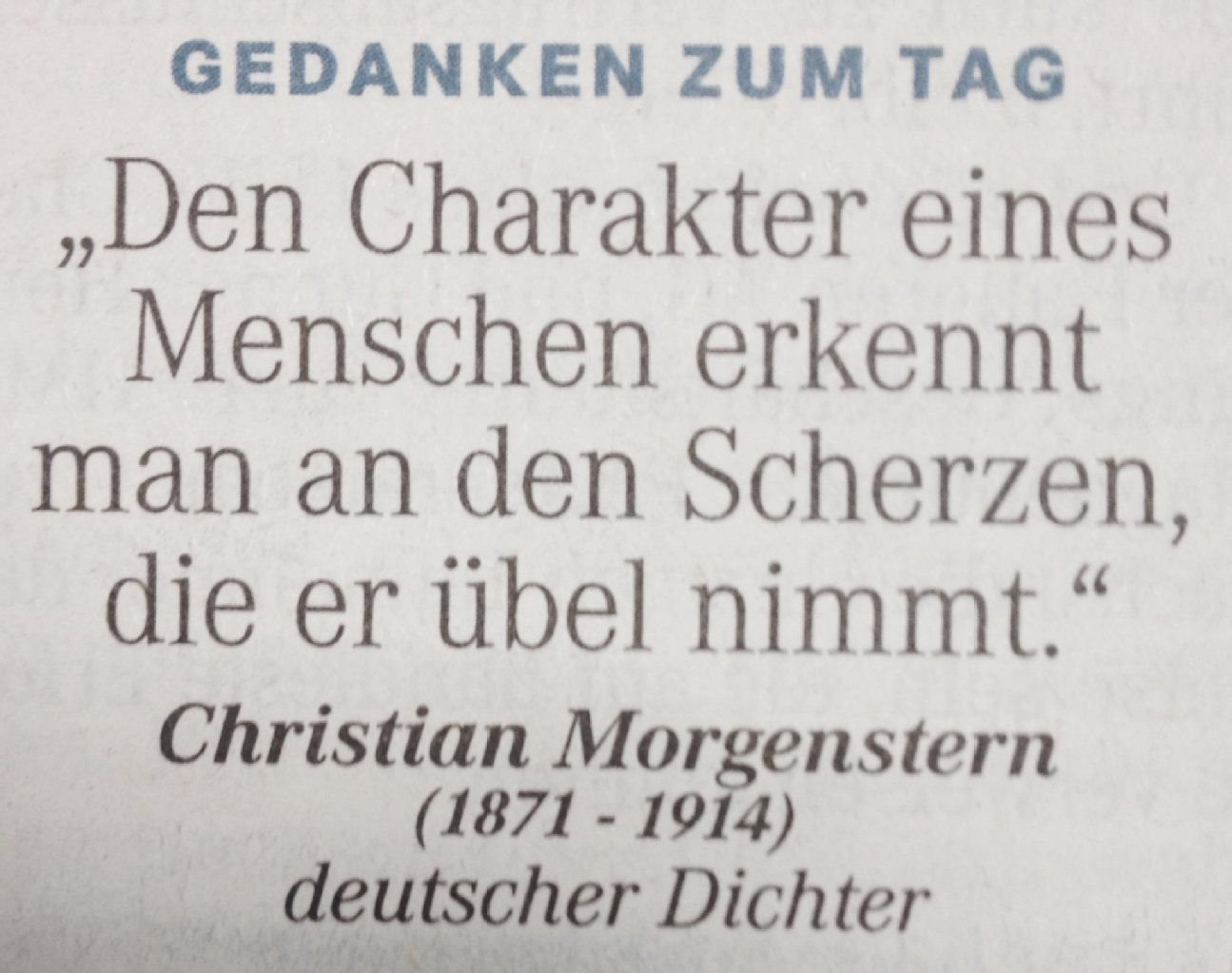 Gedanken zum Tag am 1. Oktober 2014: "Den Charakter eines Menschen erkennt man an den Scherzen, die er übel nimmt." (Christian Morgenstern, deutscher Dichter)