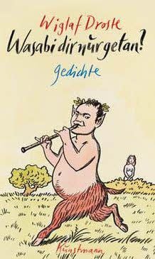 Wiglaf Droste als Satyr, gemalt von Hans Georg Traxler. Ausschnitt aus dem Buchtitel „Wasabi dir nur getan?“, Kunstmann Verlag