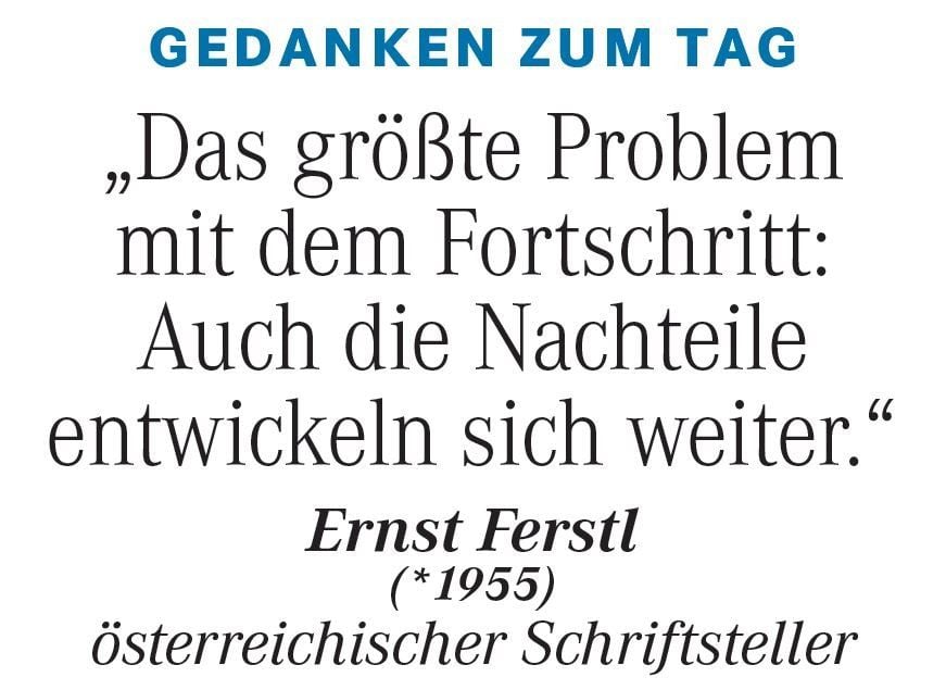 Gedanken zum Tag am 19. Januar: "Das größte Problem mit dem Fortschritt: Auch die Nachteile entwickeln sich weiter." (Ernst Ferstl, Schriftsteller)