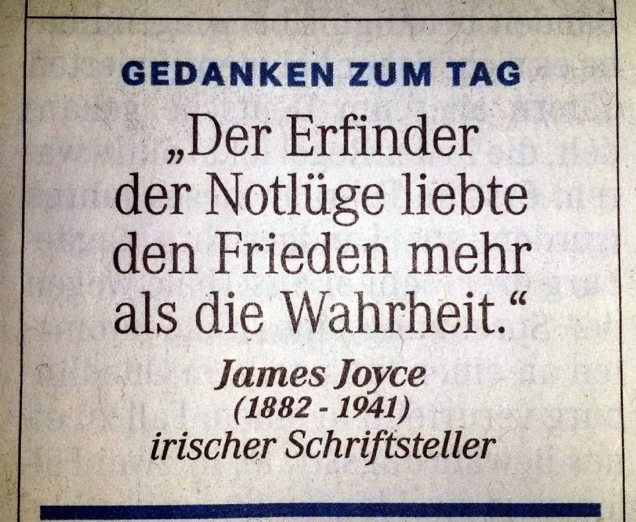 Gedanken zum Tag: "Der Erfinder der Notlüge liebte den Frieden mehr als die Wahrheit." (James Joyce, irischer Schriftsteller)