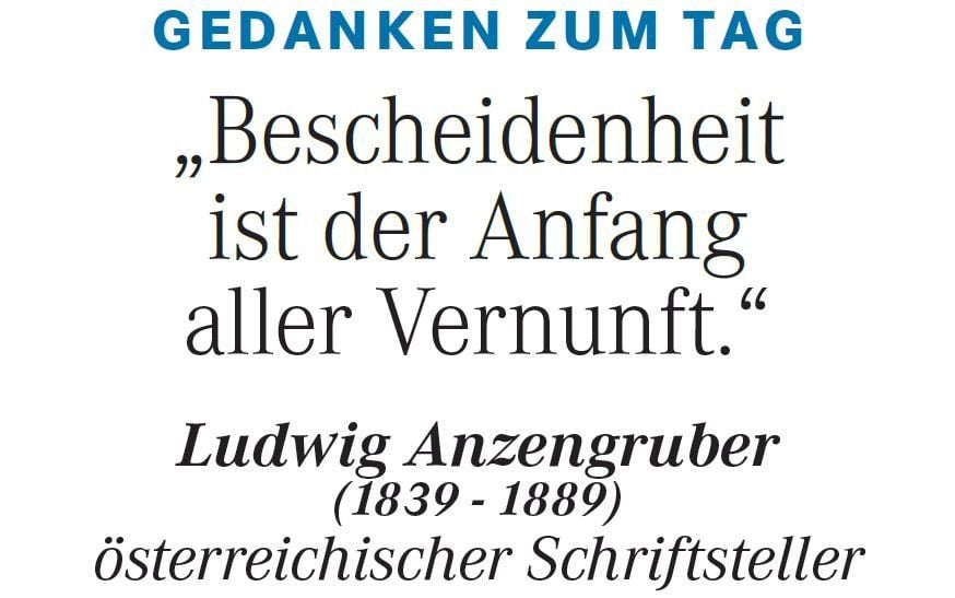 Gedanken zum Tag am 22. Januar 2015: "Bescheidenheit ist der Anfang aller Vernunft." (Ludwig Anzengruber, österr. Schriftsteller)