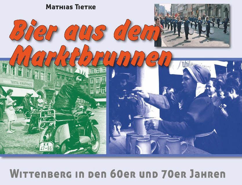 Mathias Tietke hat sein zweites Wittenberg-Buch vorgelegt. Die historischen Fotos auf der Titelseite machen Lust zum Lesen.