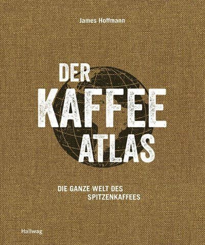 James Hoffmann: Der Kaffeeatlas Hallwag Verlag, 256 Seiten, 29,99 Euro