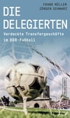 Die Delegierten, Frank Müller und Jürgen Schwarz, Verlag Neues Leben, 208 Seiten, 18 Euro.
