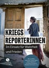 Rita Kohlmaier über „Kriegsreporterinnen. Im Einsatz für Wahrheit und Frieden“.