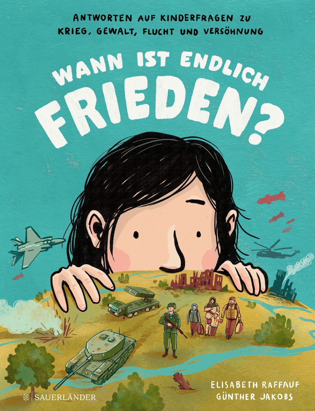 Buchtipp: Elisabeth Raffauf: „Wann ist endlich Frieden? Antworten auf Kinderfragen zu Krieg, Gewalt, Flucht und Versöhnung“, Fischer Sauerländer Verlag 2023, 48 Seiten