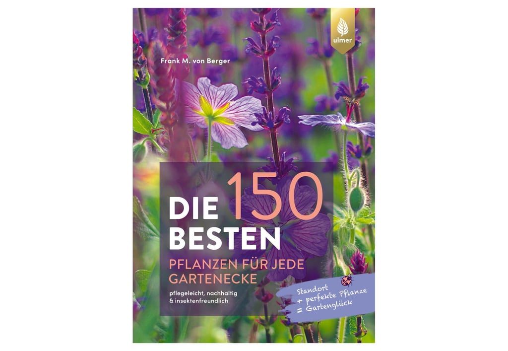 Frank M. von Berger: „Die 150 besten Pflanzen für jede Gartenecke“.