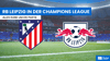 Sky und DAZN zeigen das Viertelfinalspiel von RB Leipzig gegen Atletico Madrid.