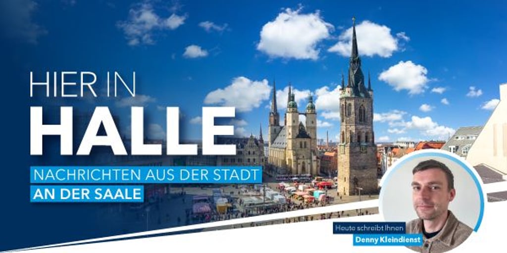 Hier in Halle schreibt heute für Sie Denny Kleindienst.