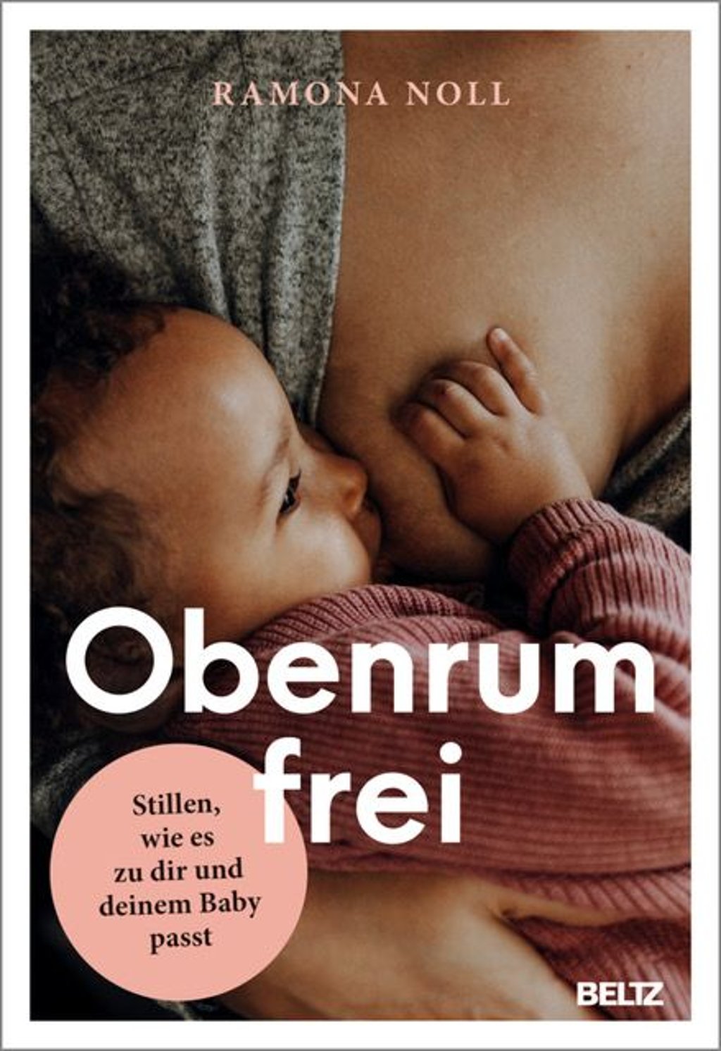 Ramona Noll: „Obenrum frei - Stillen, wie es zu dir und deinem Baby passt“ Sept. 2025, Beltz-Verlag
