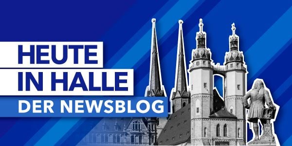 Halle heute: Aktuelle News, Ereignisse und Geschichten vom Montag