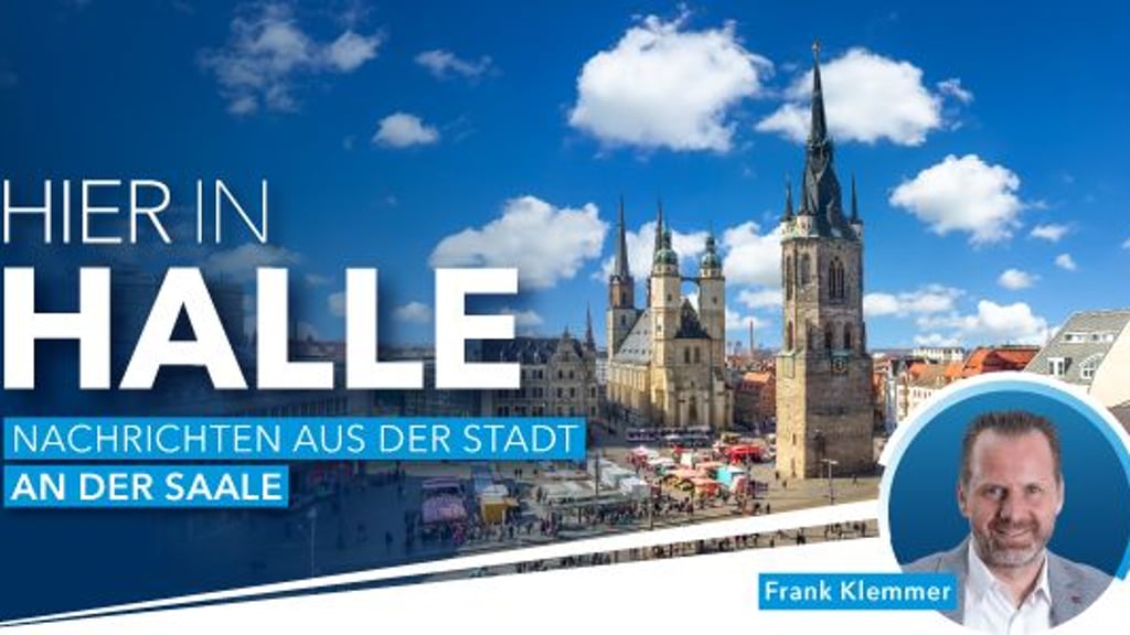 Hier in Halle schreibt Ihnen heute Frank Klemmer.