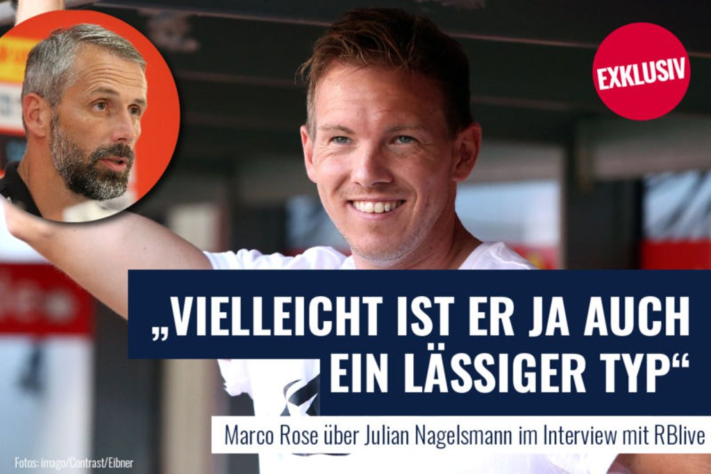 „Vielleicht ist er ja auch ein ganz lässiger Typ!. Marco Rose hält viel von Julian Nagelsmann.
