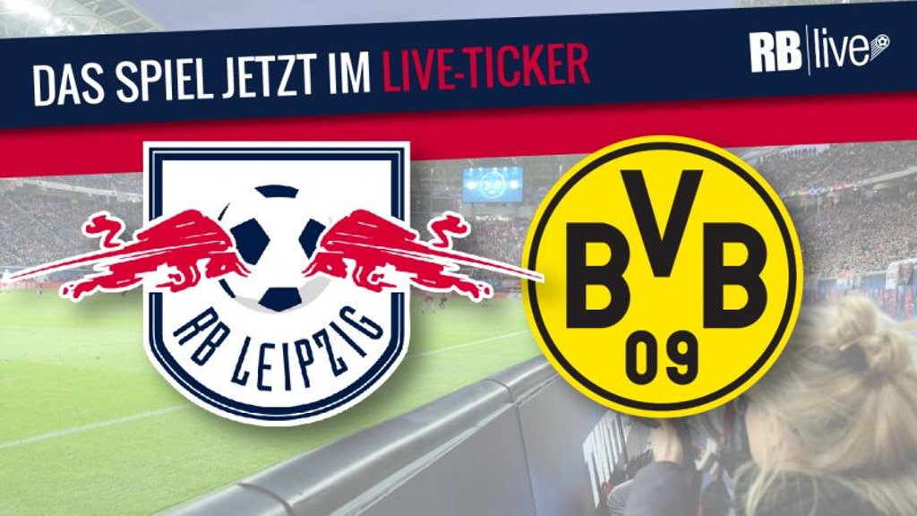 Live-Ticker: RB Leipzig gegen Borussia Dortmund