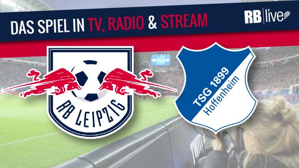 Das Spiel: RB Leipzig und TSG Hoffenheim
