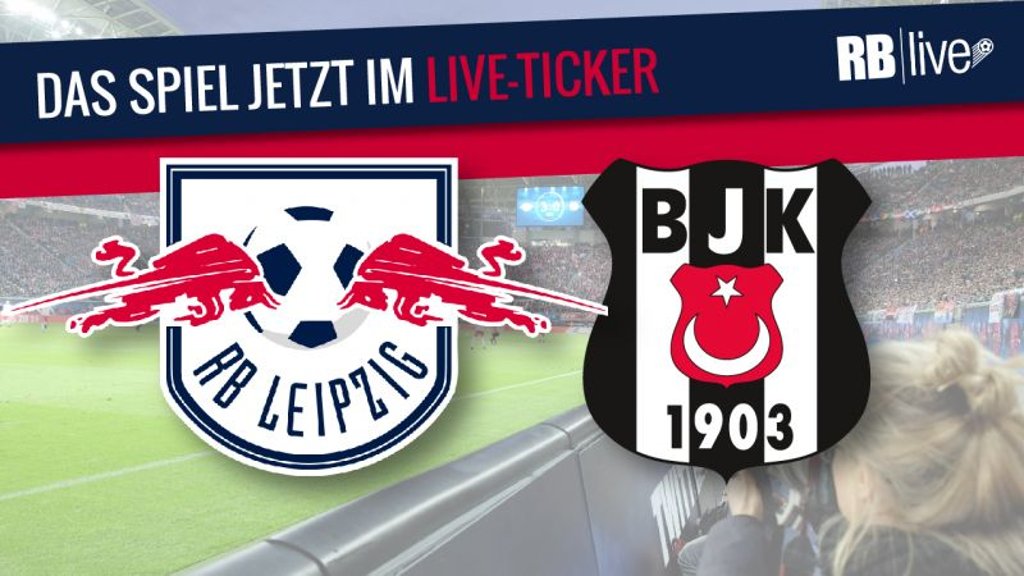 RB Leipzig gegen Besiktas Istanbul im Liveticker